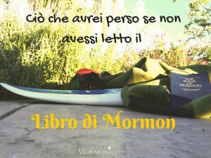 Quello che mi Sarei Perso se non Avessi Letto il Libro di Mormon