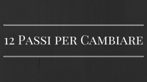 12 Passi per Cambiare – Ricupero dalla dipendenza