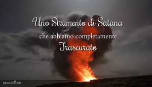 Uno strumento di Satana che abbiamo completamente trascurato