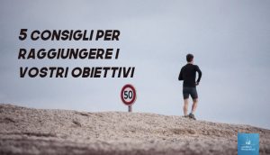 Breve guida al cambiamento: 5 consigli per raggiungere i vostri obiettivi