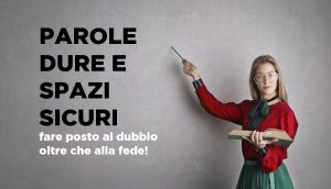 Parole dure e spazi sicuri (parte I): fare posto al dubbio oltre che alla fede