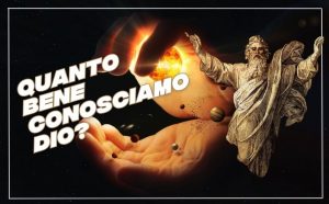Quanto bene conosciamo il nostro Padre celeste?