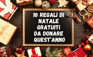 10 regali di Natale gratuiti da donare quest’anno
