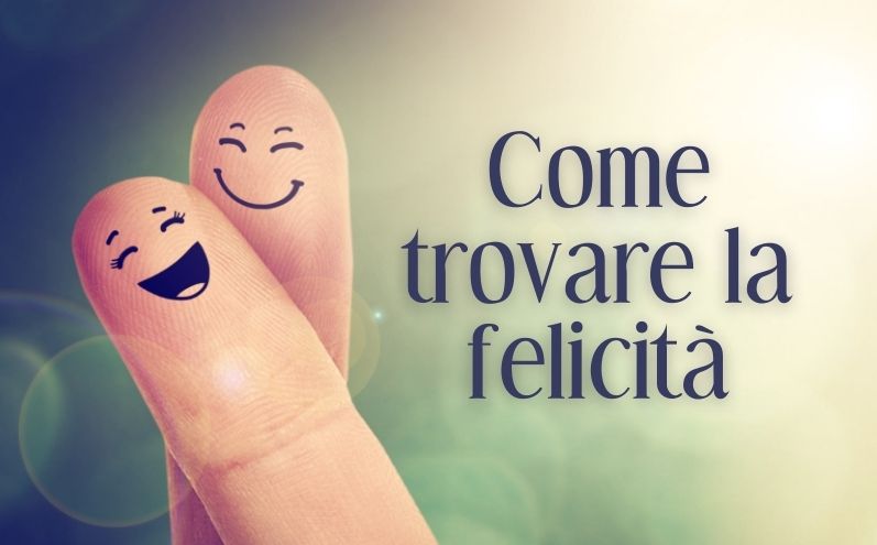 Come trovare la felicità