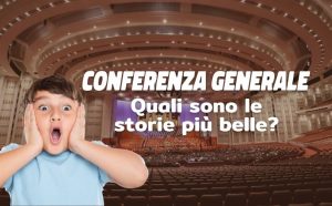 Conferenza Generale: quali sono le storie più belle?