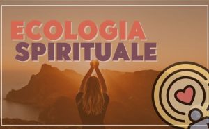 Ecologia Spirituale: il prezzo che paghiamo quando violiamo le leggi del Vangelo