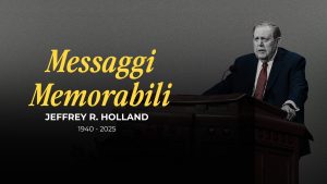 Un Esempio Radioso di Fede: In Memoria del Presidente Jeffrey R. Holland